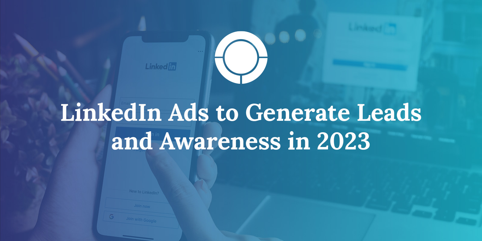 LinkedIn Ads Generate Leads & Awareness | Technology Marketing Agency